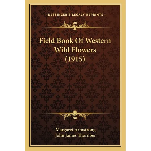 Field Book Of Western Wild Flowers (1915)