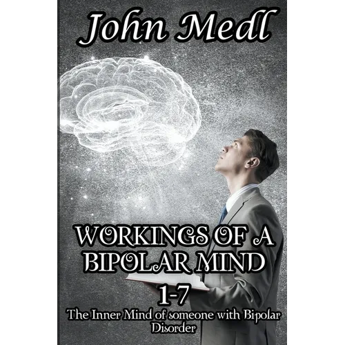 Workings of a Bipolar Mind 1-7 Omnibus: The Inner Mind of someone with Bipolar Disorder