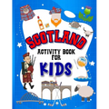 Scotland Activity Book for Kids: Interactive Learning Activities for Your Child Include Scottish Themed Word Searches, Spot the Difference, Story Writ
