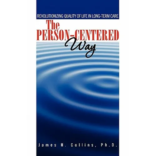 The Person-Centered Way: Revolutionizing Quality of Life in Long-Term Care