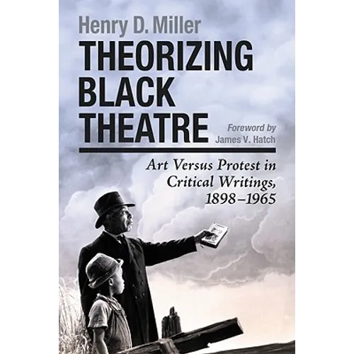 Theorizing Black Theatre: Art Versus Protest in Critical Writings, 1898-1965