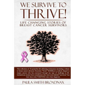 We Survive to Thrive!: life changing stories of breast cancer survivors