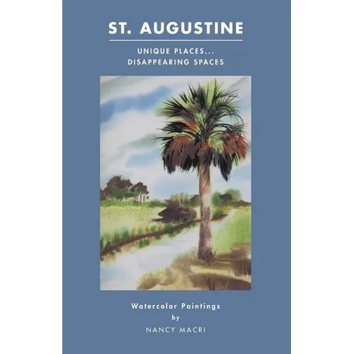 St. Augustine: Unique Places...Disappearing Spaces: Watercolor Paintings by Nancy Macri