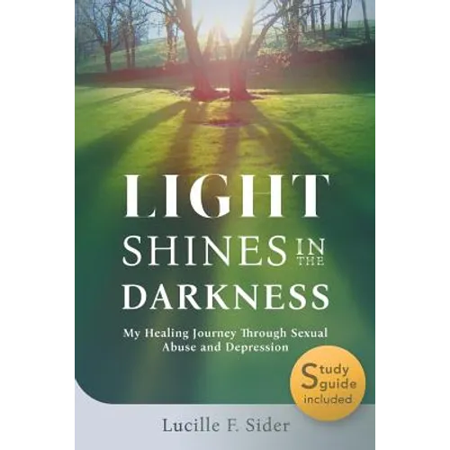 Light Shines in the Darkness: My Healing Journey Through Sexual Abuse and Depression
