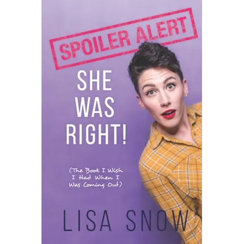 Spoiler Alert: She Was Right! (The Book I Wish I Had When I Was Coming Out)