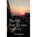 The life that no one taught me