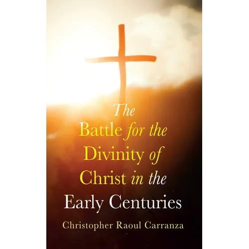 The Battle for the Divinity of Christ in the Early Centuries