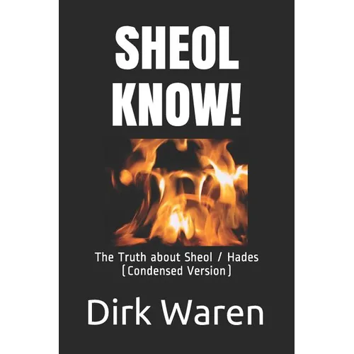 Sheol Know!: The Truth about the Intermediate State (Condensed Version)