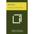 Free Gold: The Story Of Canadian Mining