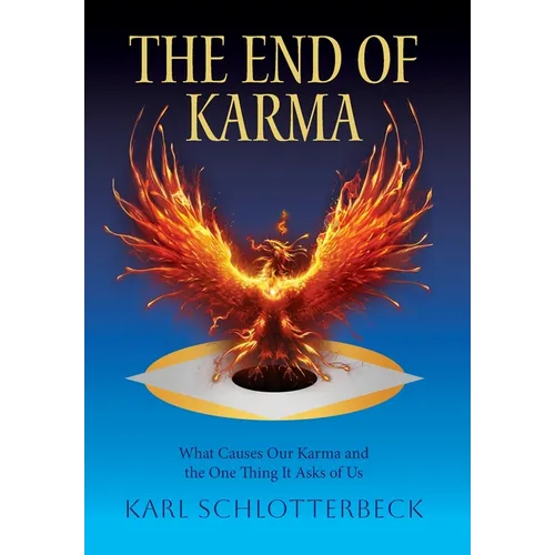The End of Karma: What Causes Our Karma and the One Thing It Asks of Us