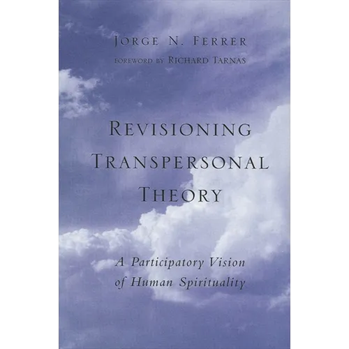Revisioning Transpersonal Theory: A Participatory Vision of Human Spirituality