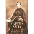 Captain Sally: A Biography of Capt. Sally Tompkins, America's First Female Army Officer