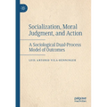 Socialization, Moral Judgment, and Action: A Sociological Dual-Process Model of Outcomes