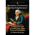Speculative Freemasonry and the Enlightenment: A Study of the Craft in London, Paris, Prague, Vienna and Philadelphia, 2d ed.