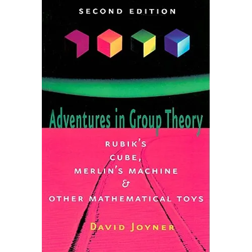 Adventures in Group Theory: Rubik's Cube, Merlin's Machine, and Other Mathematical Toys
