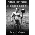 Bob Hoffman's Simplified System of Barbell Training: (Original Version, Restored)