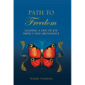 Path to Freedom: Leading a Life of Joy, Impact, and Abundance