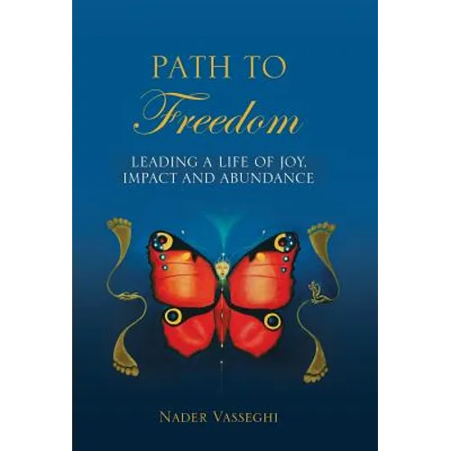 Path to Freedom: Leading a Life of Joy, Impact, and Abundance