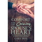 Comfort for the Grieving Spouse's Heart: Hope and Healing After Losing Your Partner