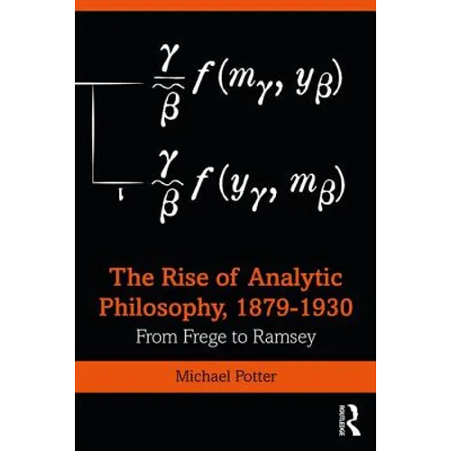 The Rise of Analytic Philosophy, 1879-1930: From Frege to Ramsey