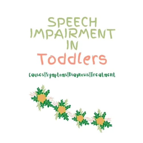 Speech Impairment in Toddlers: Causes, Symptoms, Diagnosis, Treatment