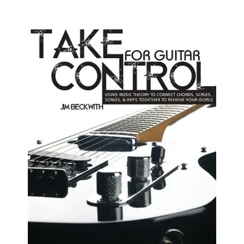 Take Control: for guitar-using music theory to connect chords, scales, songs & riffs together to achieve your goals.