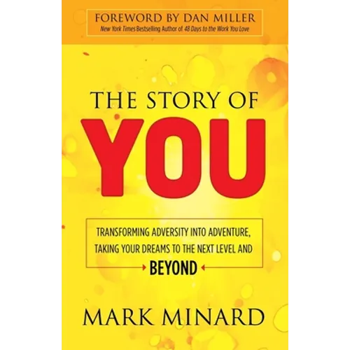 The Story of You: Transforming Adversity Into Adventure, Taking Your Dreams to the Next Level and Beyond
