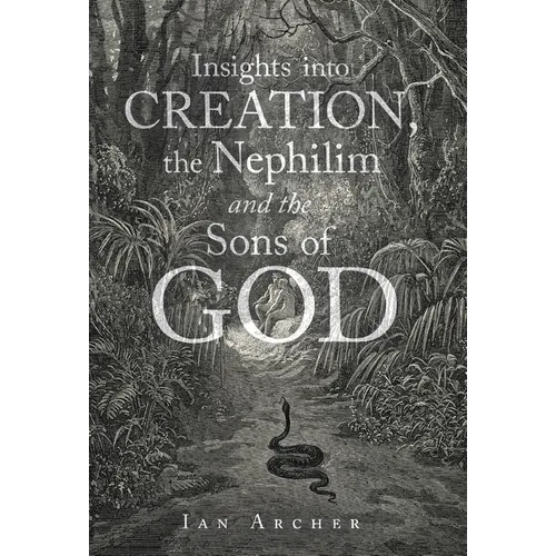 Insights into Creation, the Nephilim and the Sons of God