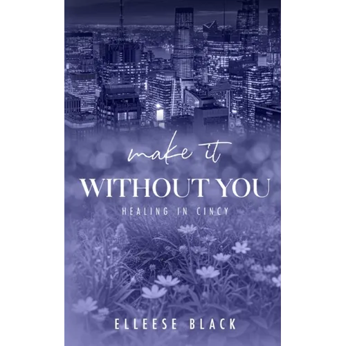 Make It Without You: Single Dad, Age Gap (Healing in Cincy Book 2)