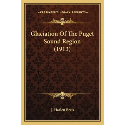 Glaciation Of The Puget Sound Region (1913)