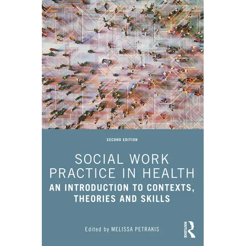 Social Work Practice in Health: An Introduction to Contexts, Theories and Skills