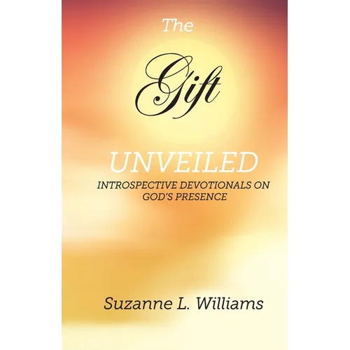 The Gift, Unveiled: Introspective Devotionals on God's Presence
