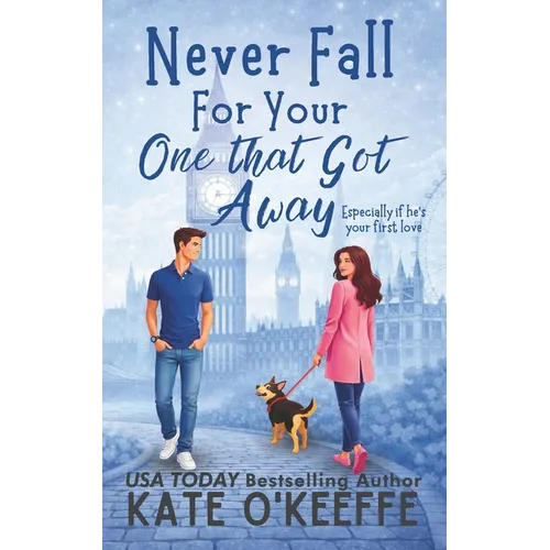 Never Fall for Your One that Got Away: A laugh-out-loud sweet romantic comedy