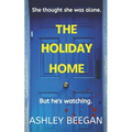 The Holiday Home: She thought she was alone, but he never left.
