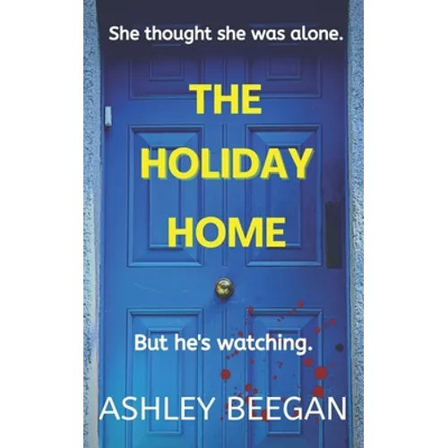 The Holiday Home: She thought she was alone, but he never left.