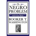 The Negro Problem (an African American Heritage Book): Essays on African American Progress and Reform in the Early Twentieth Century