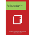 The Improvisator or Life in Italy 1880