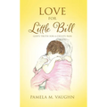 Love for Little Bill: God's Truth for a Child's Pain