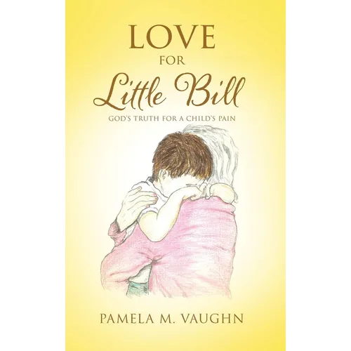 Love for Little Bill: God's Truth for a Child's Pain
