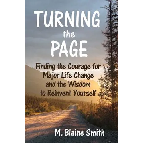 Turning the Page: Finding the Courage for Major Life Change and the Wisdom to Reinvent Yourself