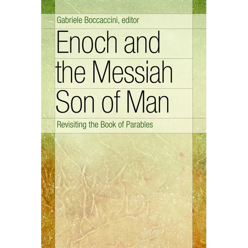 Enoch and the Messiah Son of Man: Revisiting the Book of Parables