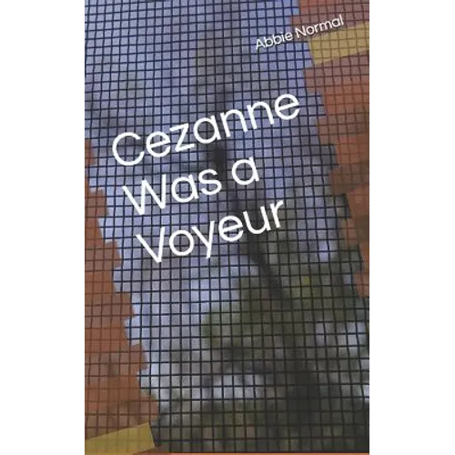 Cezanne Was A Voyeur