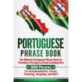 Portuguese Phrase Book: The Ultimate Portuguese Phrase Book for Traveling in Portugal or Brazil Including Over 1000 Phrases for Accommodations