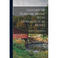 History Of Durham, Maine With Genealogical Notes