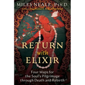 Return with Elixir: Four Maps for the Soul's Pilgrimage Through Death and Rebirth