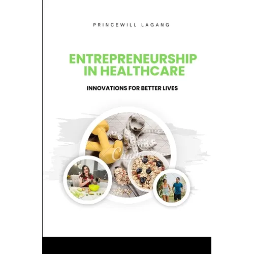 Entrepreneurship in Healthcare: Innovations for Better Lives