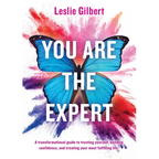 You Are The Expert: A transformational guide to trusting yourself, building confidence and creating your most fulfilling life. - Paperback