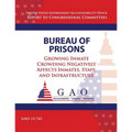 Bureau of Prisons: Growing Inmate Crowding Negatively Affects Inmates, Staff, and Infrastructure