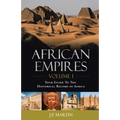 African Empires: Volume 1: Your Guide To The Historical Record of Africa