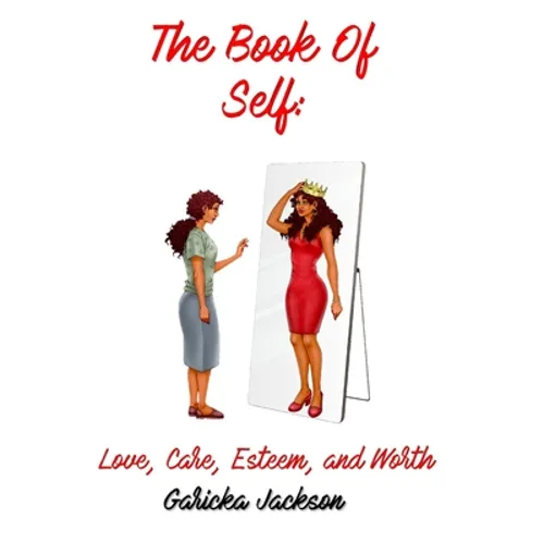 The Book Of Self: Love, Care, Self Esteem, and Worth